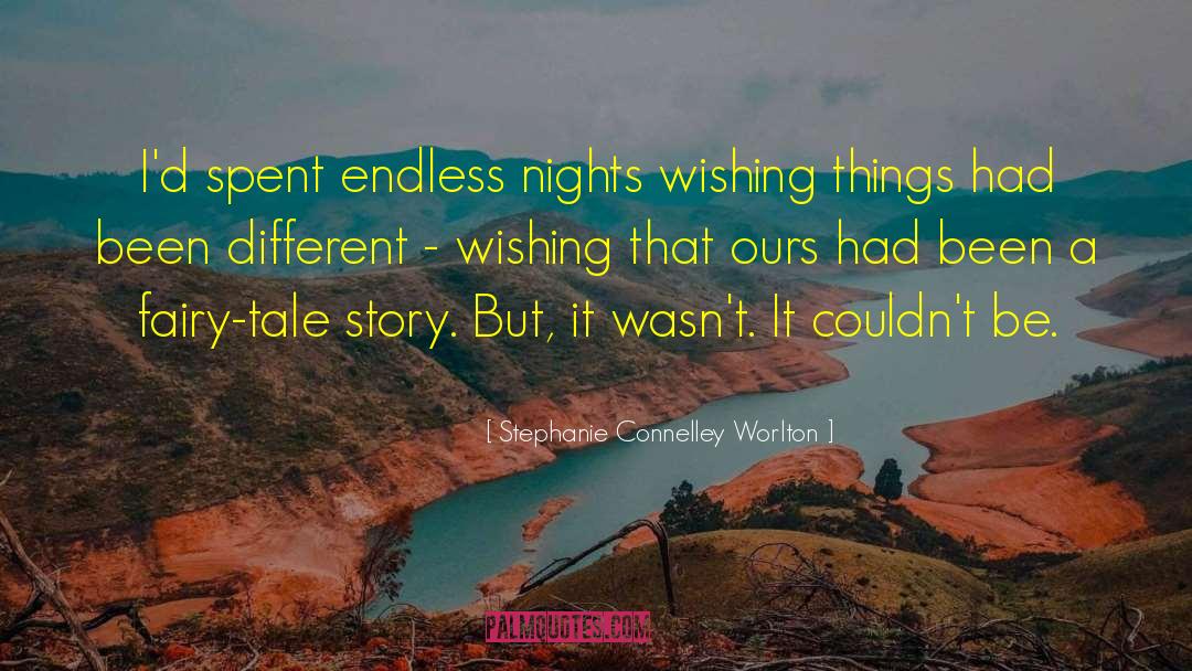 Stephanie Connelley Worlton Quotes: I'd spent endless nights wishing