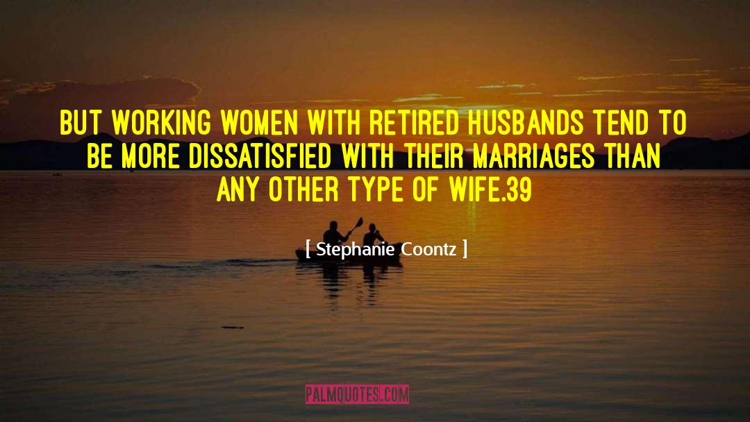Stephanie Coontz Quotes: But working women with retired