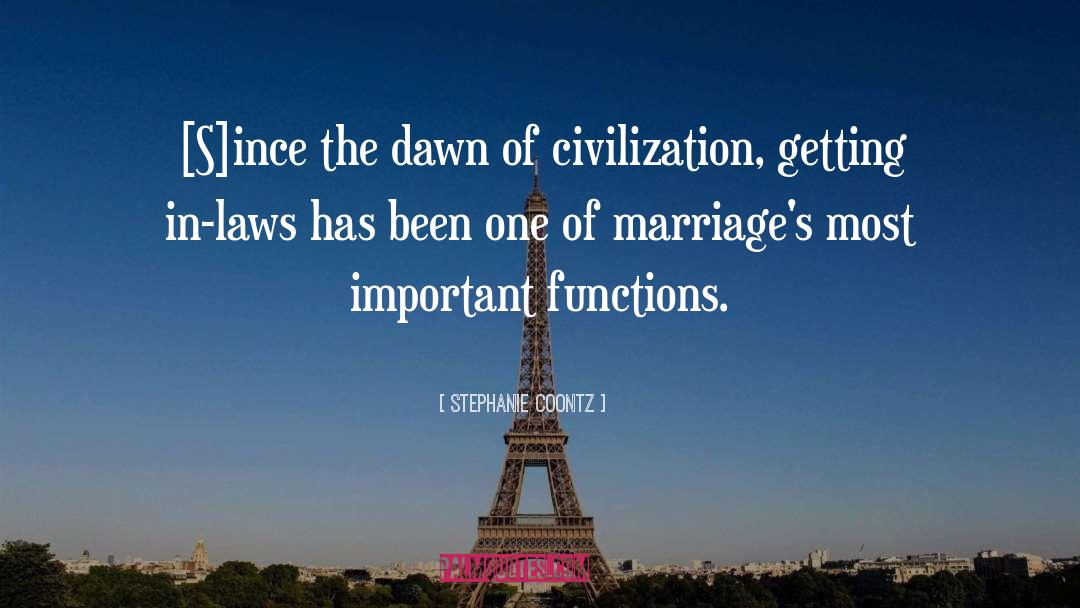 Stephanie Coontz Quotes: [S]ince the dawn of civilization,