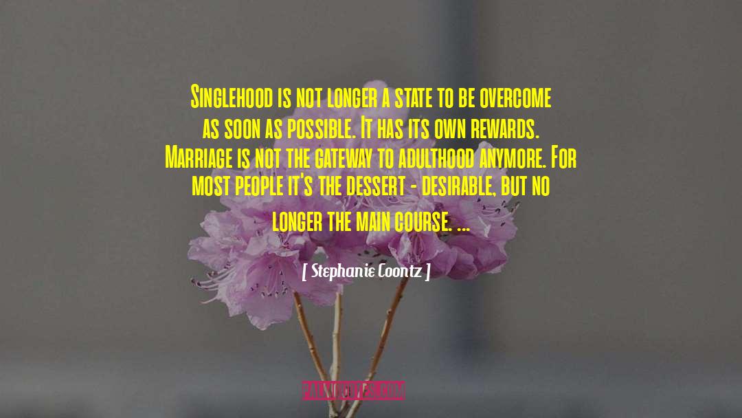 Stephanie Coontz Quotes: Singlehood is not longer a