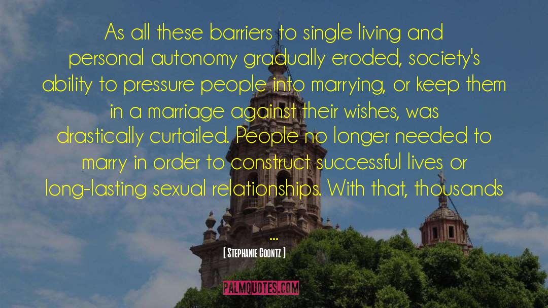 Stephanie Coontz Quotes: As all these barriers to