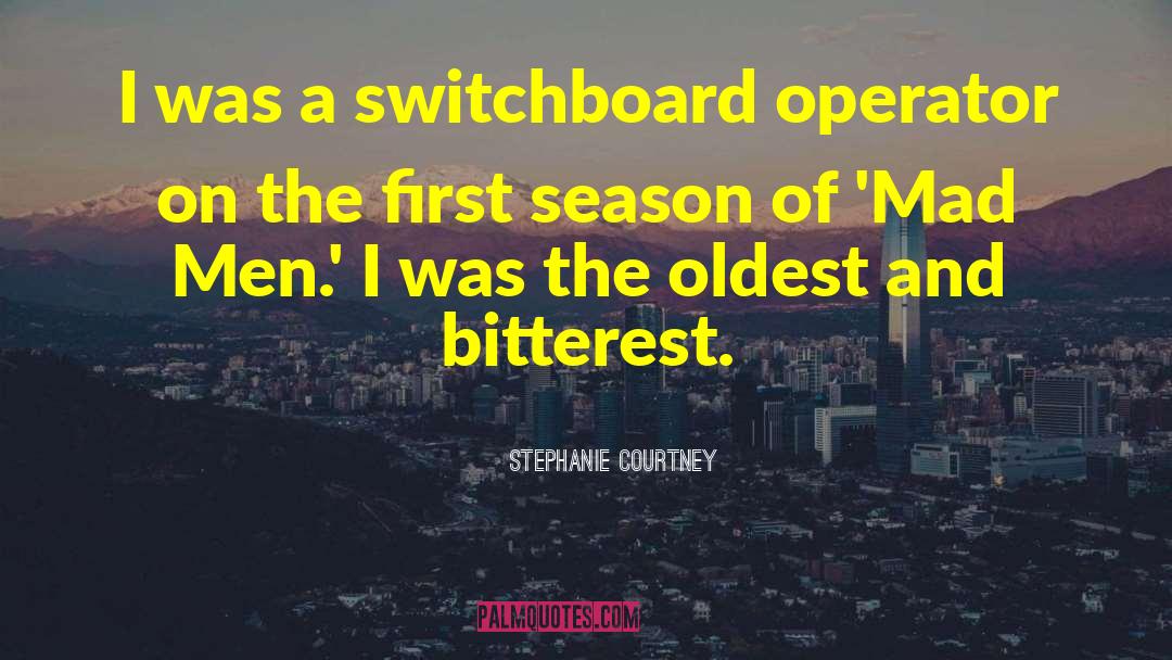 Stephanie Courtney Quotes: I was a switchboard operator