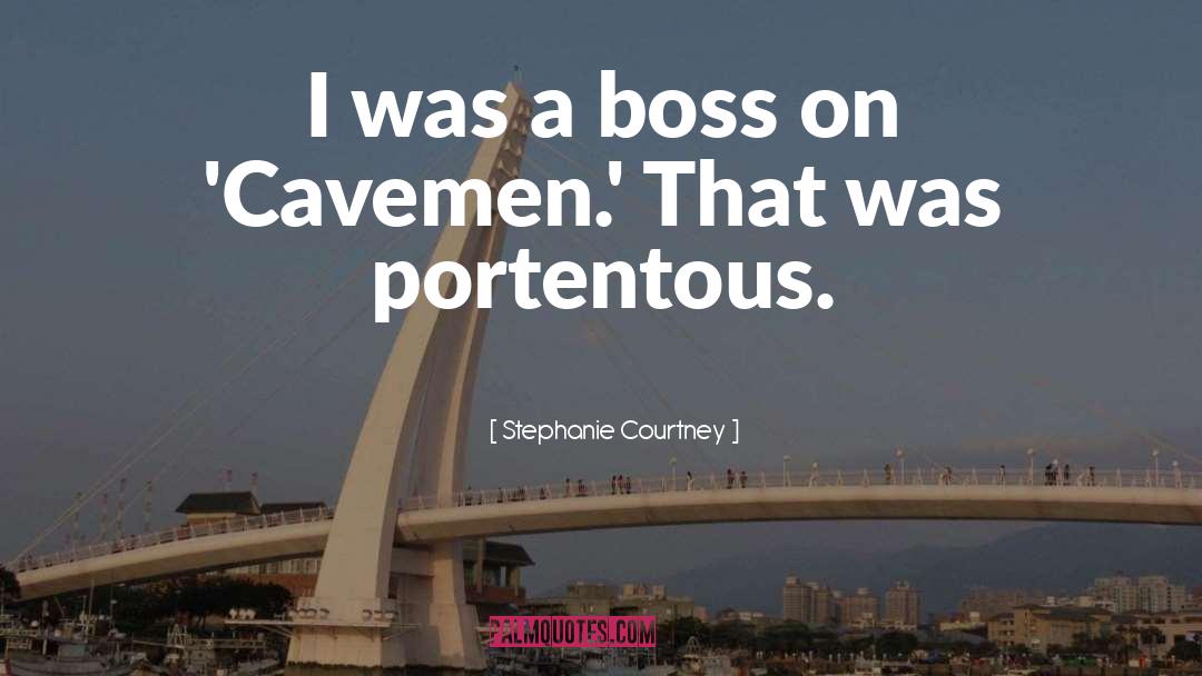 Stephanie Courtney Quotes: I was a boss on