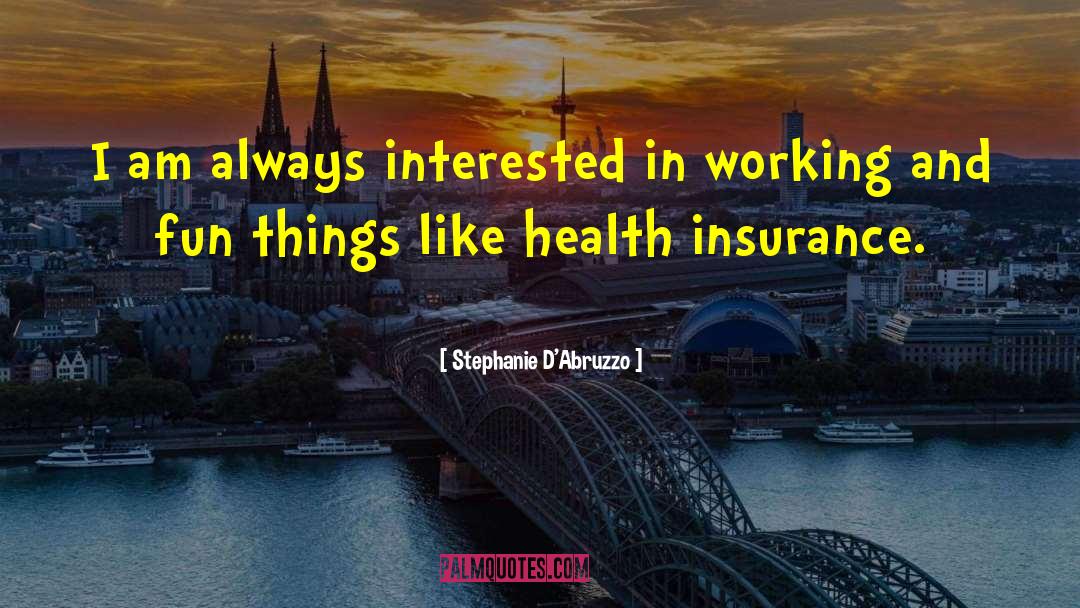 Stephanie D'Abruzzo Quotes: I am always interested in