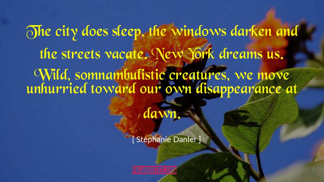 Stephanie Danler Quotes: The city does sleep, the