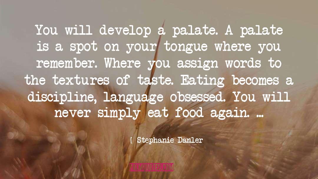 Stephanie Danler Quotes: You will develop a palate.