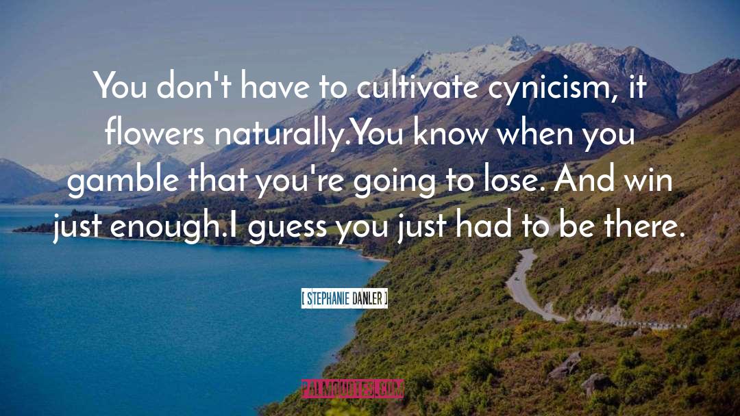 Stephanie Danler Quotes: You don't have to cultivate