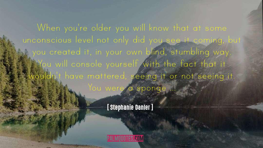 Stephanie Danler Quotes: When you're older you will