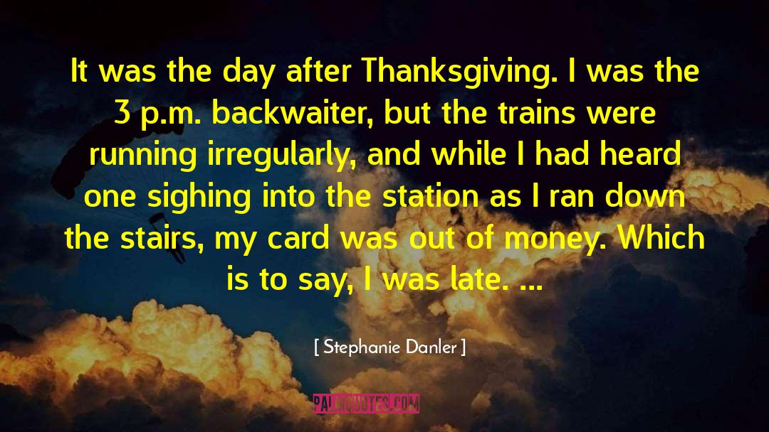 Stephanie Danler Quotes: It was the day after