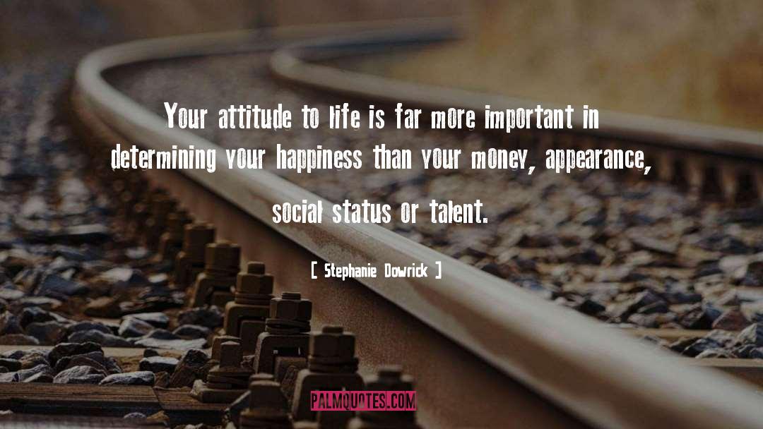 Stephanie Dowrick Quotes: Your attitude to life is