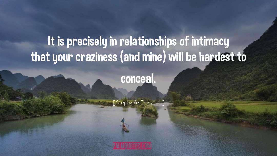 Stephanie Dowrick Quotes: It is precisely in relationships