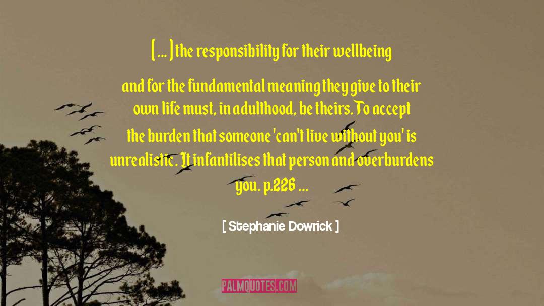 Stephanie Dowrick Quotes: [ ... ] the responsibility