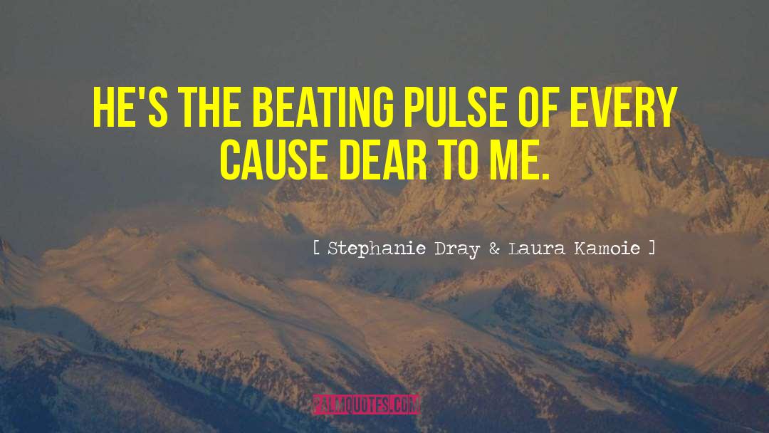 Stephanie Dray & Laura Kamoie Quotes: He's the beating pulse of