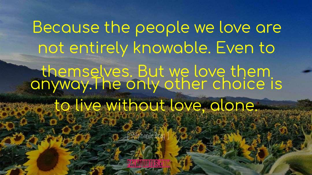 Stephanie Dray Quotes: Because the people we love