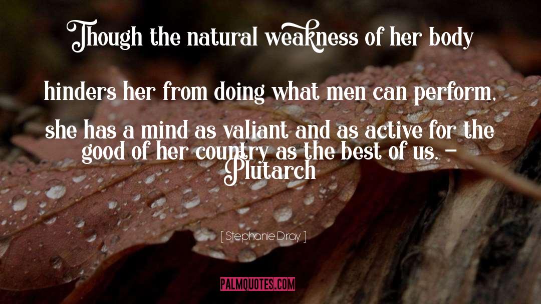Stephanie Dray Quotes: Though the natural weakness of