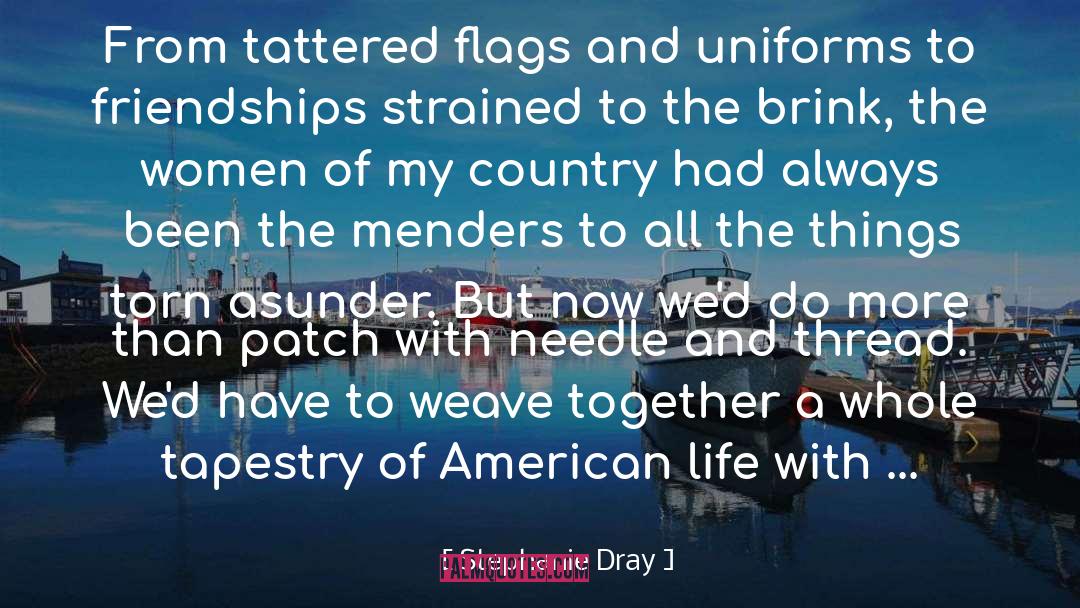 Stephanie Dray Quotes: From tattered flags and uniforms