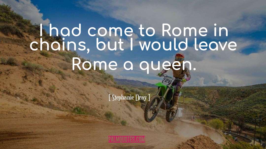 Stephanie Dray Quotes: I had come to Rome