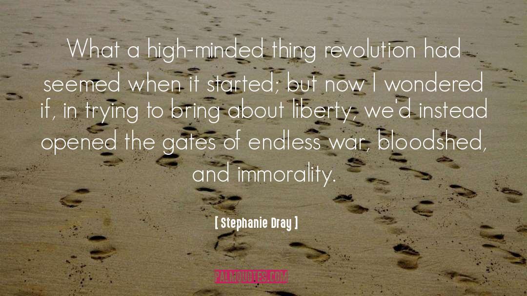 Stephanie Dray Quotes: What a high-minded thing revolution