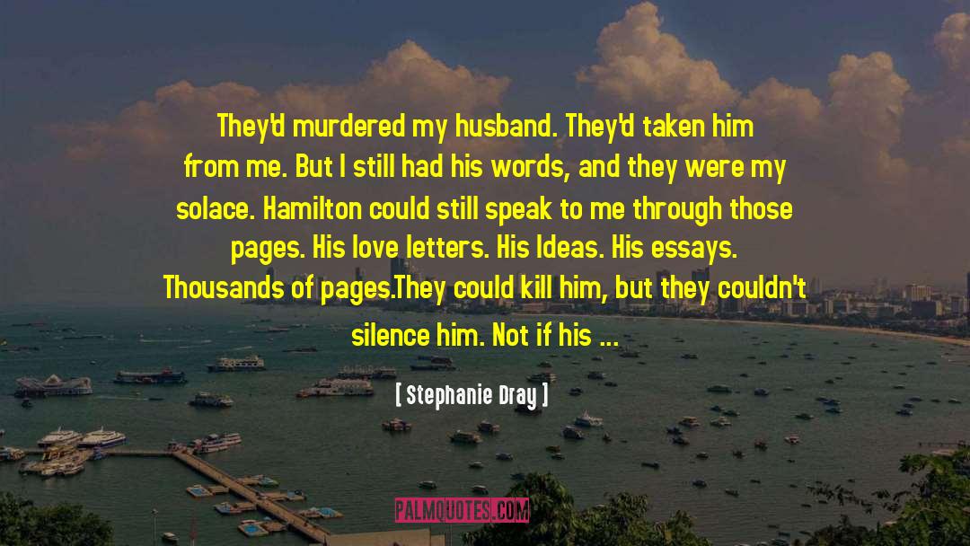 Stephanie Dray Quotes: They'd murdered my husband. They'd
