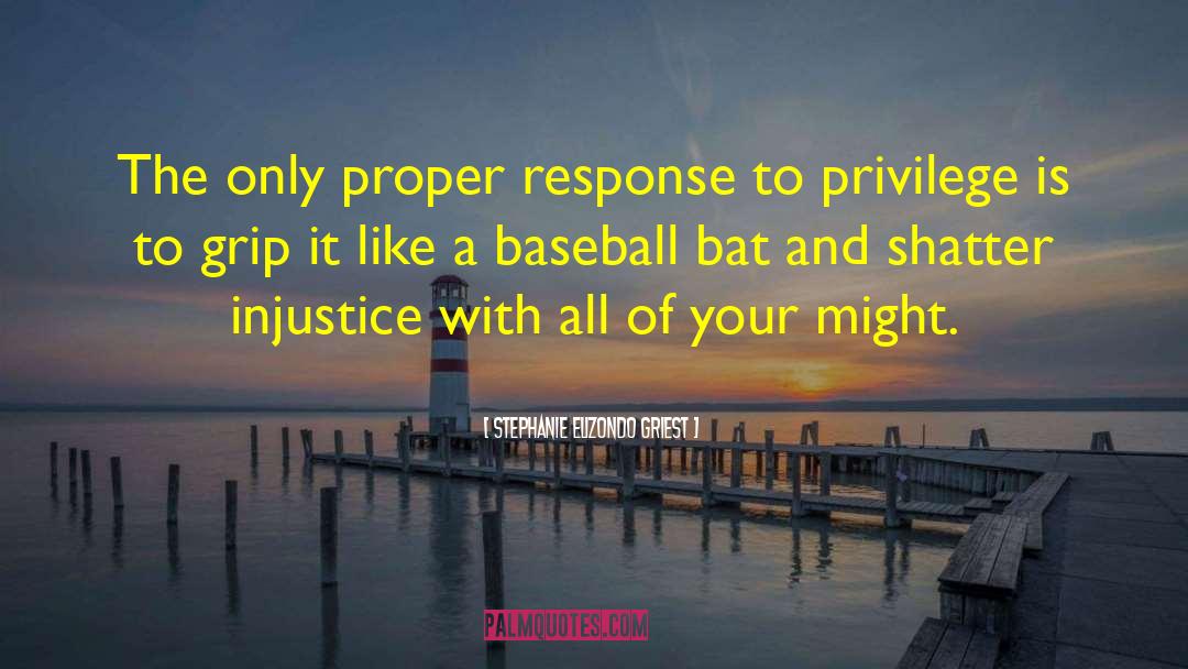 Stephanie Elizondo Griest Quotes: The only proper response to