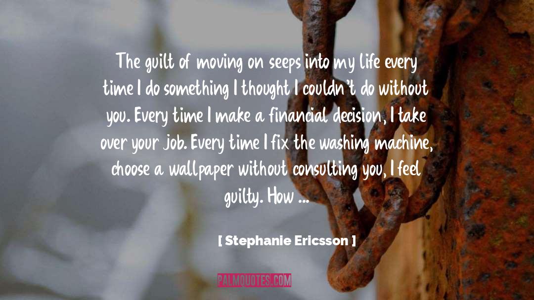 Stephanie Ericsson Quotes: The guilt of moving on