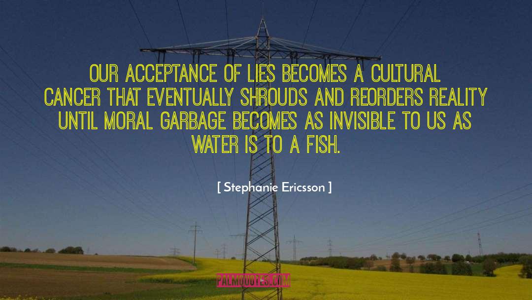 Stephanie Ericsson Quotes: Our acceptance of lies becomes