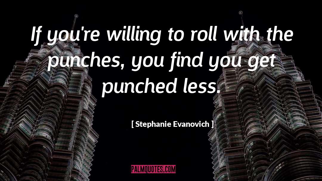 Stephanie Evanovich Quotes: If you're willing to roll