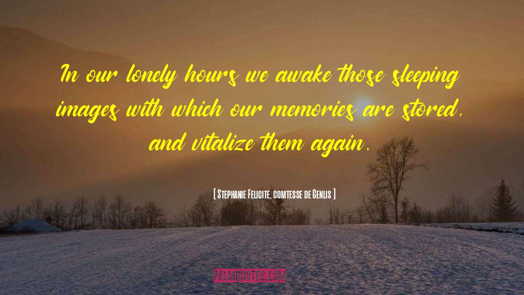 Stephanie Felicite, Comtesse De Genlis Quotes: In our lonely hours we