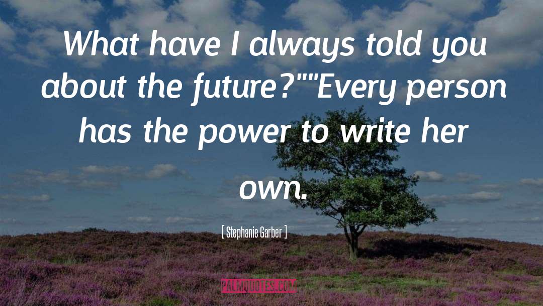 Stephanie Garber Quotes: What have I always told