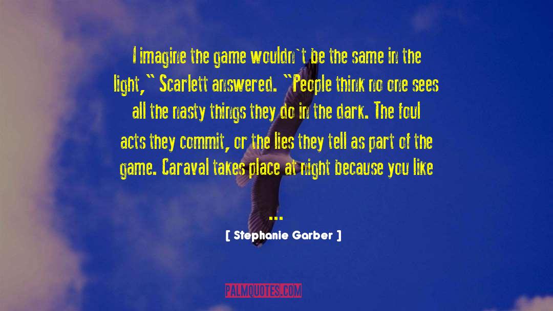 Stephanie Garber Quotes: I imagine the game wouldn't