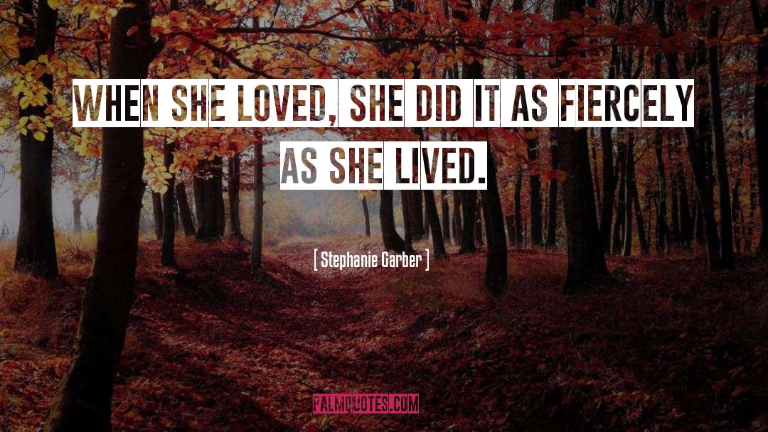 Stephanie Garber Quotes: When she loved, she did