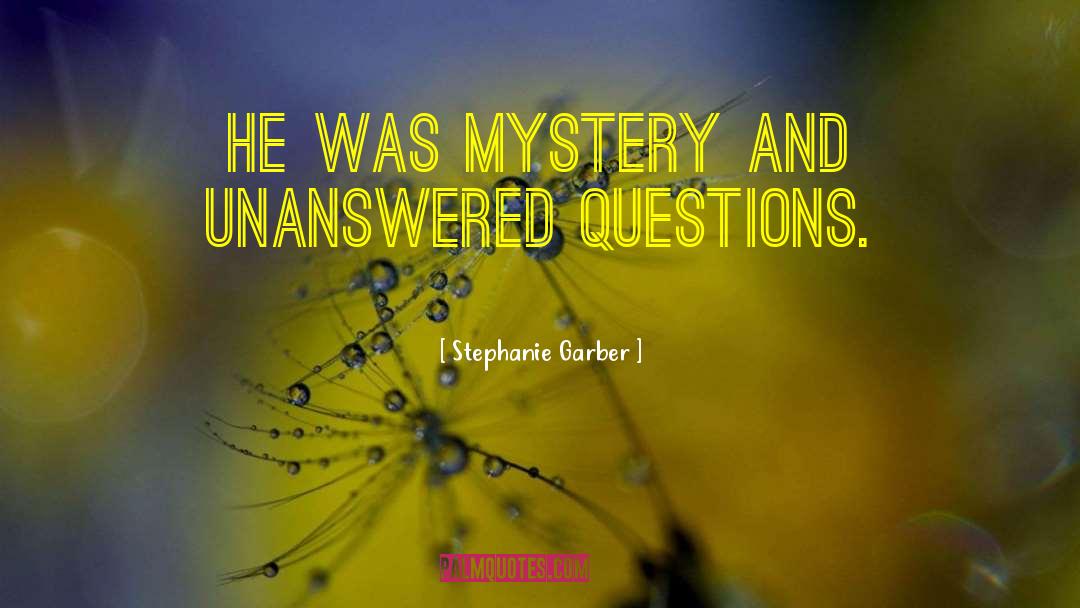 Stephanie Garber Quotes: He was mystery and unanswered