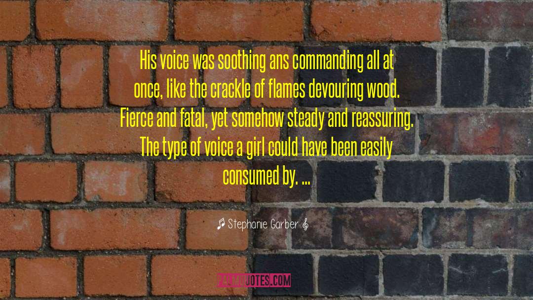 Stephanie Garber Quotes: His voice was soothing ans