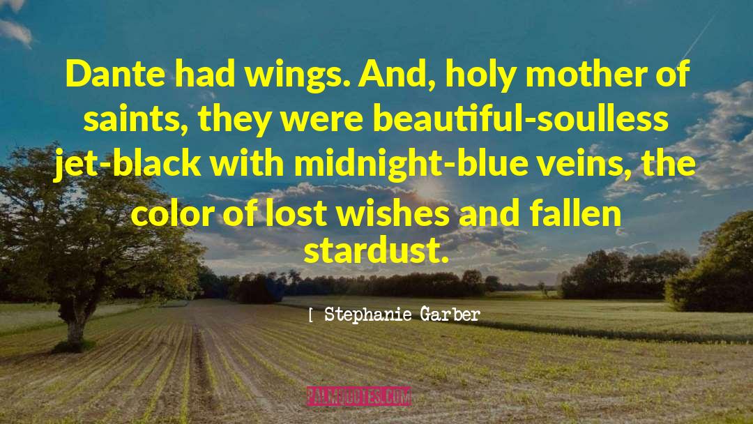 Stephanie Garber Quotes: Dante had wings. And, holy