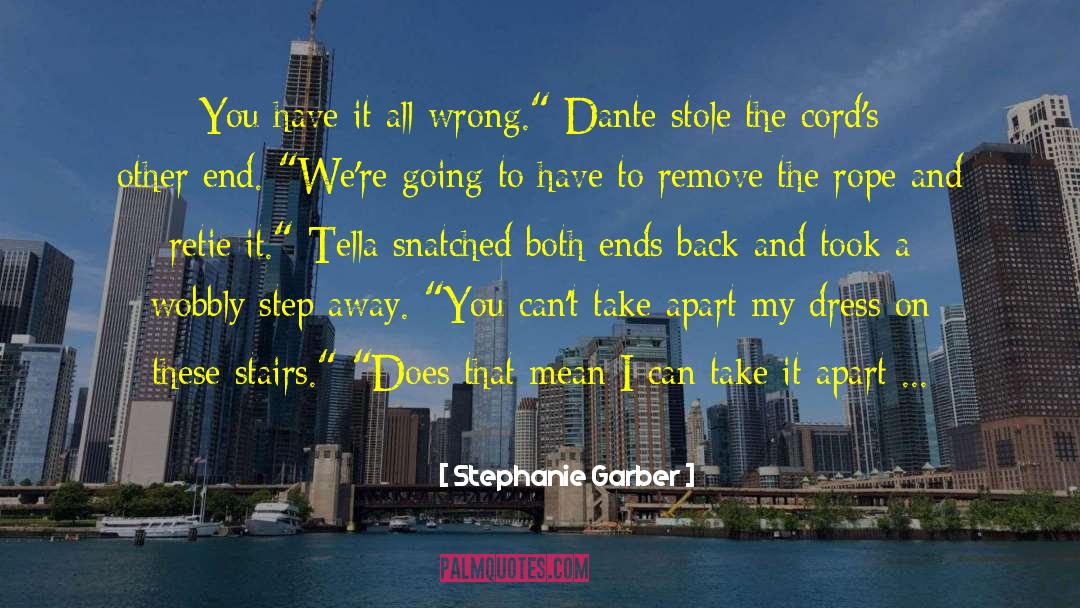 Stephanie Garber Quotes: You have it all wrong.