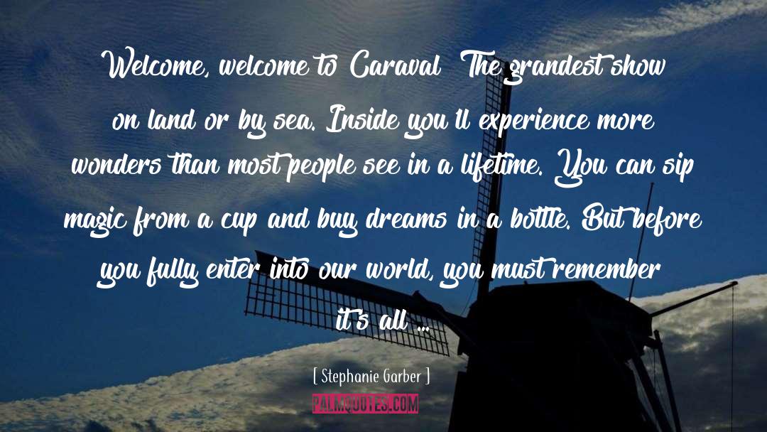 Stephanie Garber Quotes: Welcome, welcome to Caraval! The