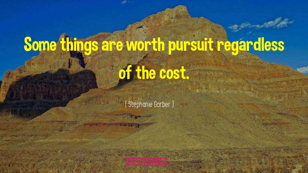 Stephanie Garber Quotes: Some things are worth pursuit
