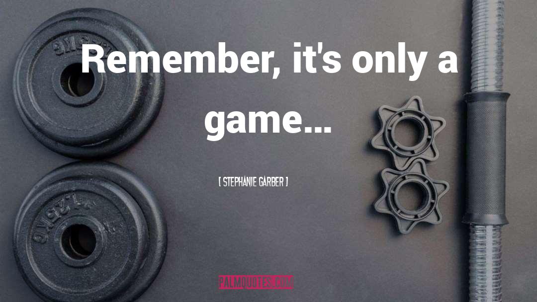 Stephanie Garber Quotes: Remember, it's only a game…