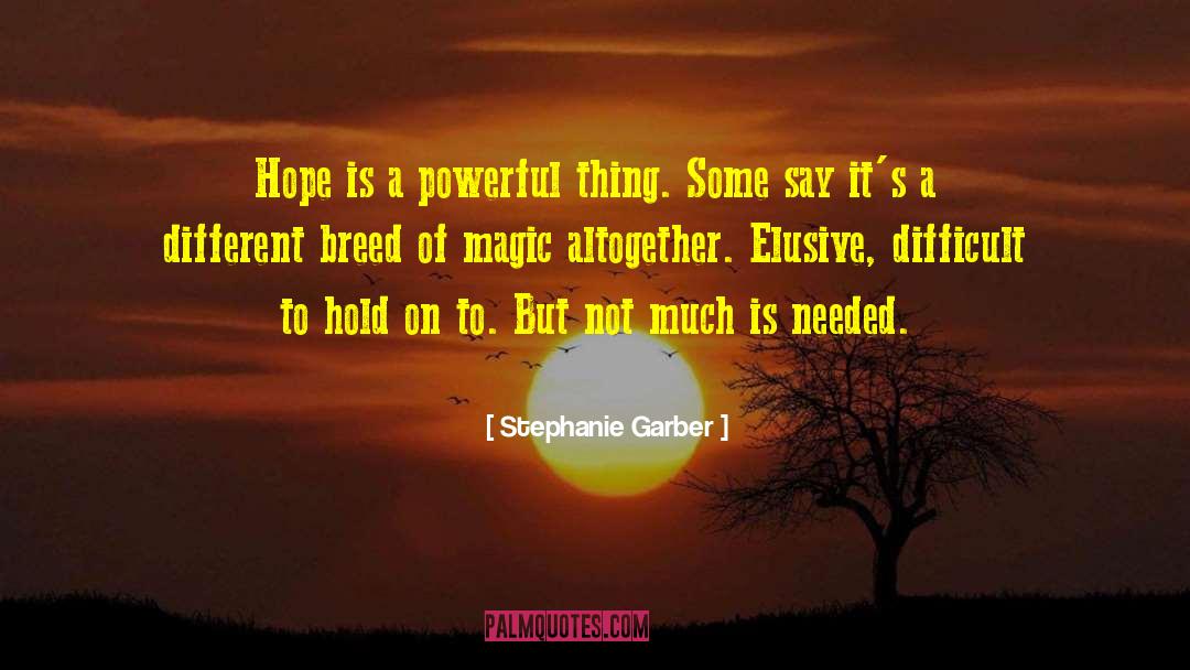 Stephanie Garber Quotes: Hope is a powerful thing.