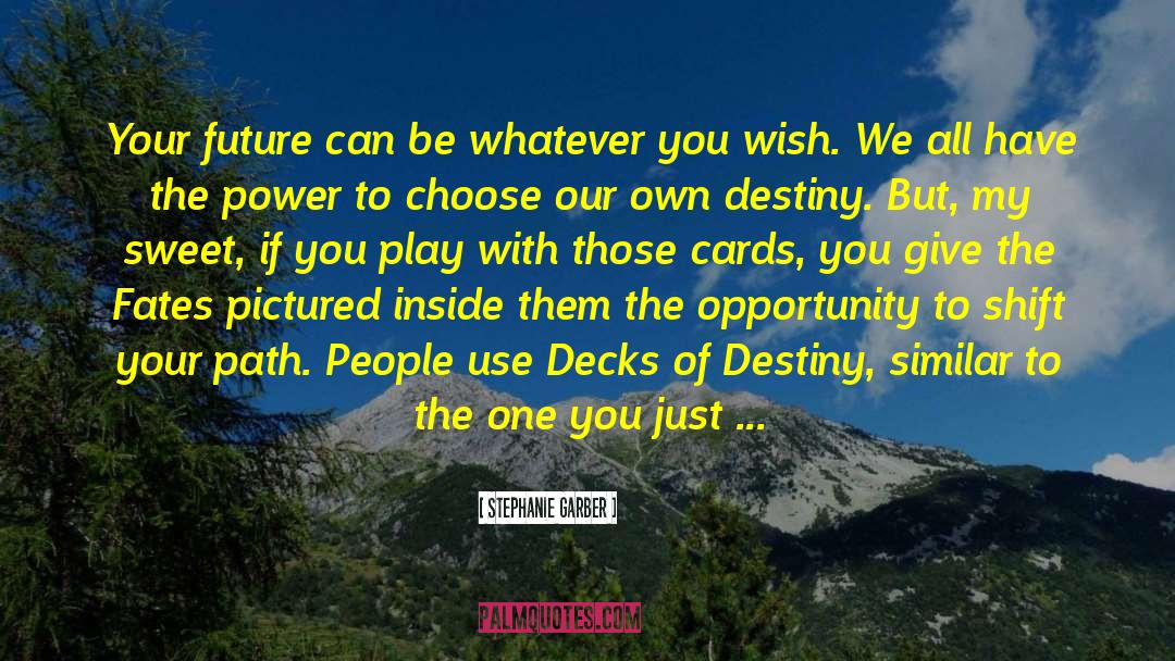 Stephanie Garber Quotes: Your future can be whatever