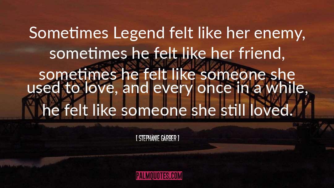 Stephanie Garber Quotes: Sometimes Legend felt like her