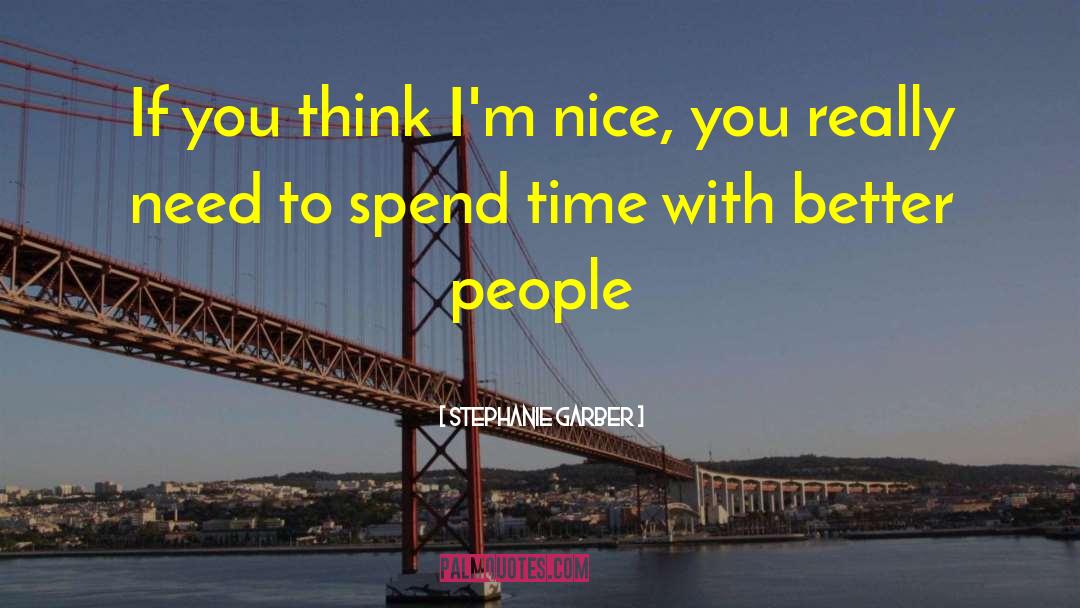 Stephanie Garber Quotes: If you think I'm nice,