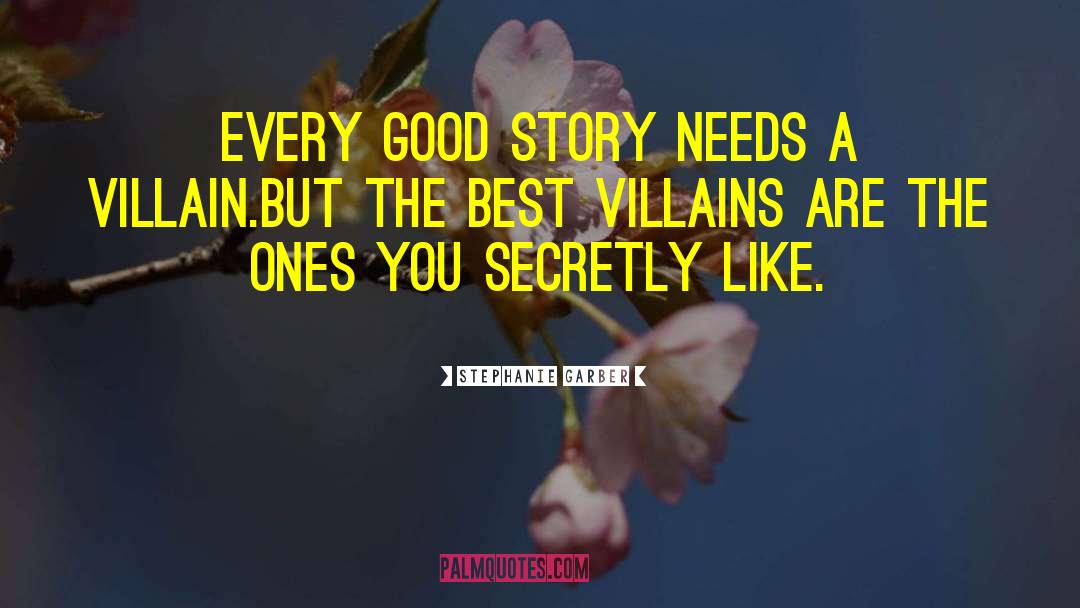 Stephanie Garber Quotes: Every good story needs a