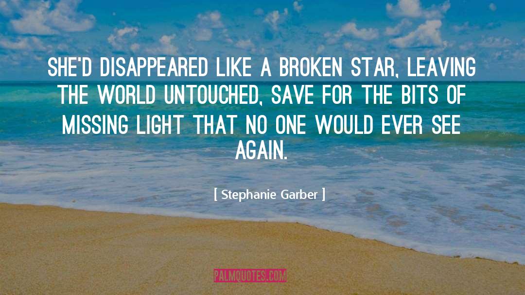 Stephanie Garber Quotes: She'd disappeared like a broken