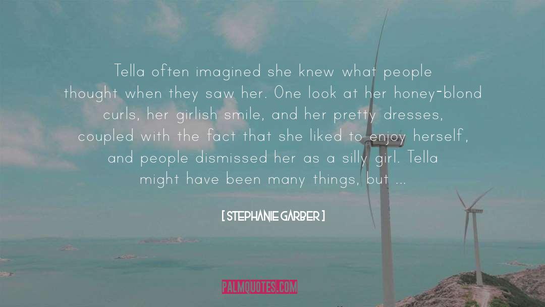 Stephanie Garber Quotes: Tella often imagined she knew