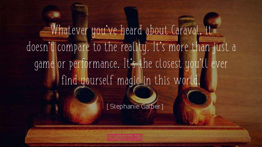 Stephanie Garber Quotes: Whatever you've heard about Caraval,