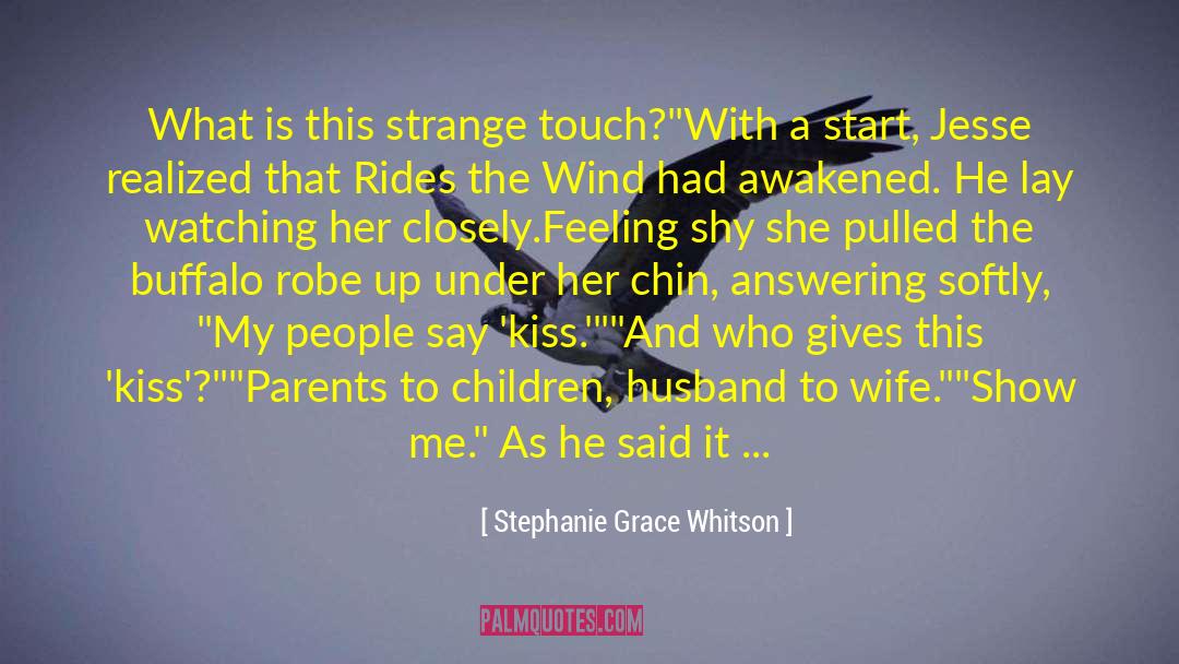 Stephanie Grace Whitson Quotes: What is this strange touch?