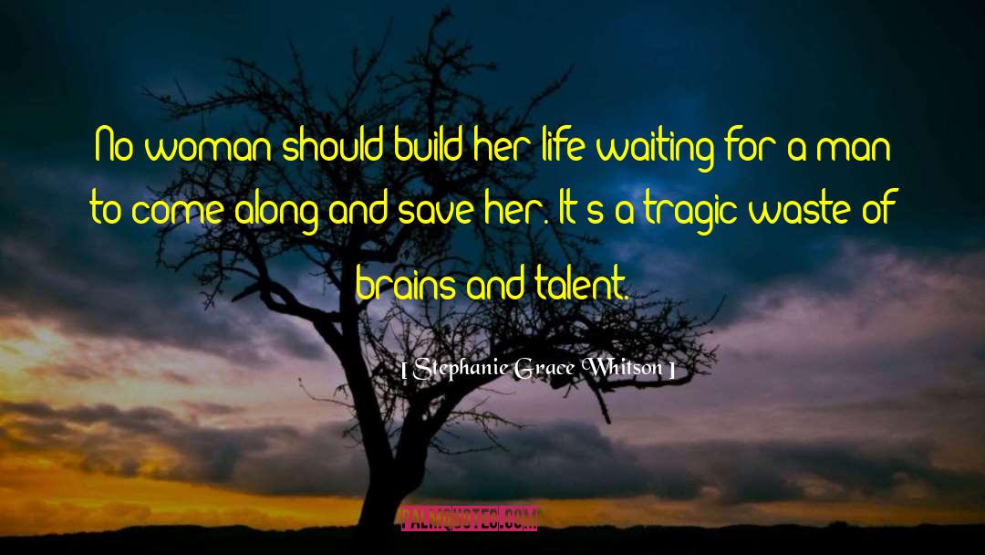 Stephanie Grace Whitson Quotes: No woman should build her