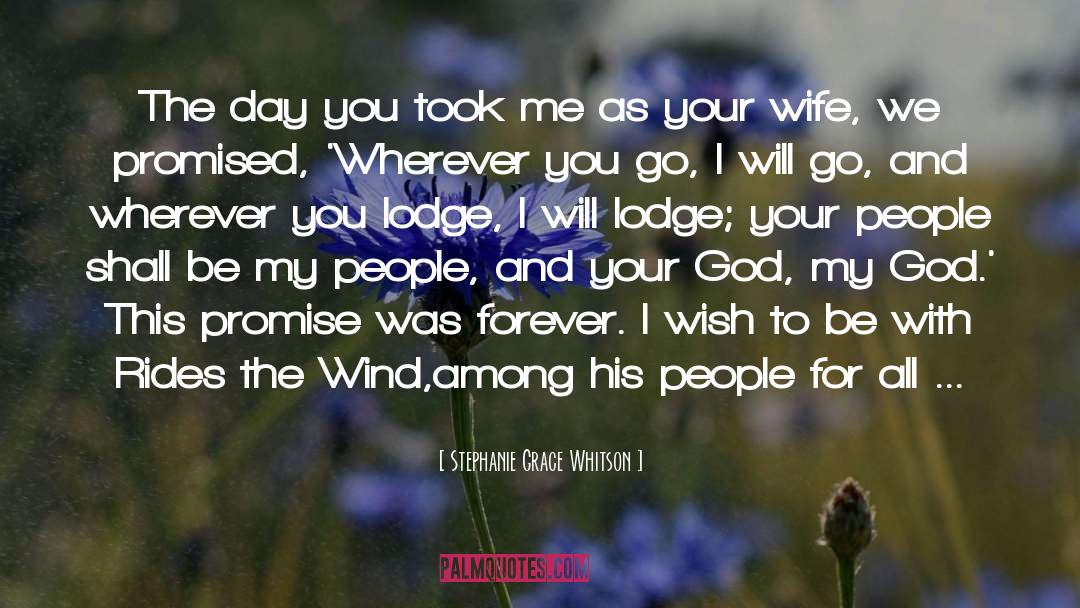 Stephanie Grace Whitson Quotes: The day you took me