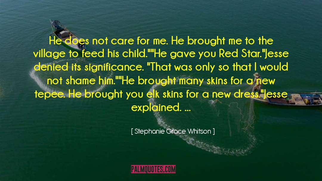 Stephanie Grace Whitson Quotes: He does not care for